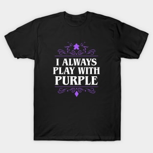 I Always Play with Purple Board Games Addict T-Shirt